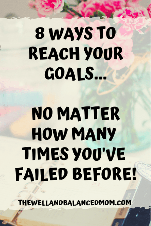 ways to reach your goals no matter how many times you've failed before