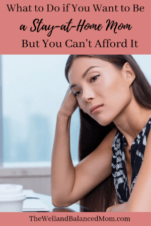 what to do if you want to be a stay at home mom but can't afford it