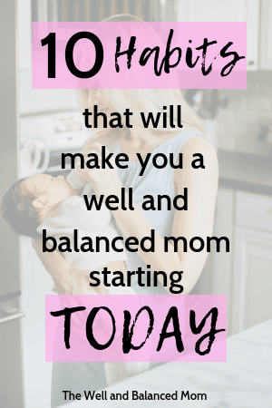 10 Habits that will make you a well and balanced mom starting today (1)