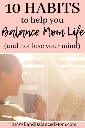 10 Habits that will make you a well and balanced mom starting today