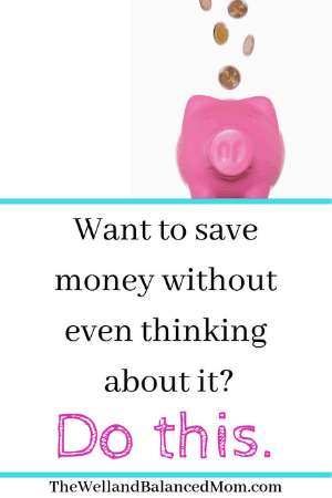 how to save money without even thinking 