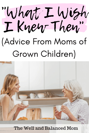 What I Wish I Knew Then _ Advice from Moms of Grown Children