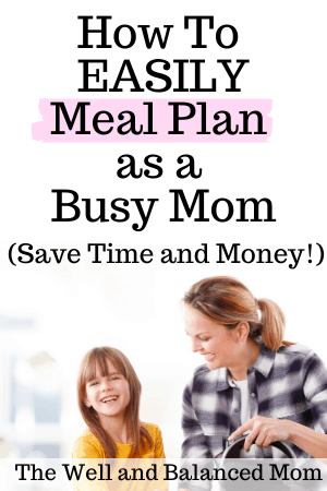 How to Easily Meal Plan as a Busy Mom save time and money